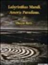 Labyrinthus mundi, amoris paradisus. Catalogo della mostra (Milano, 20 gennaio-6 febbraio 2005)