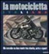 La motocicletta italiana. Un secolo su due ruote tra arte, storia e sport. Ediz. illustrata