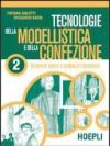 Tecnologie della modellistica e della confezione. Per gli Ist. Professionali per l'industria e l'artigianato: 2
