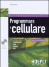 Programmare il cellulare. Con Cd-Rom