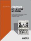 L'orizzonte della scena nei teatri. Storia e metodi del progetto scenico dai Trattati del Cinquecento ad Adolphe Appia