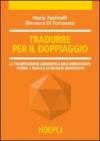 Tradurre per il doppiaggio. La trasposizione linguistica nell'audiovisivo: teoria e pratica di un'arte imperfetta