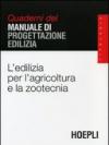 L'edilizia per l'agricoltura e la zootecnia. Quaderni del manuale di progettazione edilizia
