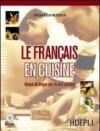 Le français en cuisine. Manuel de langue pour le chef cuisinier. Con espansione online. Con CD Audio. Per gli Ist. professionali alberghieri