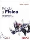 Principi di fisica. Idee, esperimenti e modelli della realtà. Per i Licei e gli Ist. magistrali: 1