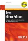 Java micro edition. Sviluppare applicazioni network-oriented per telefoni cellulari e PDA