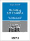 Marketing per il turismo. Dai bisogni dei turisti al prodotto turistico