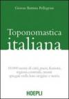 Toponomastica italiana. 10.000 nomi di città, paesi, frazioni, regioni, contrade, monti spiegati nella loro origine e storia (rist. anast.)