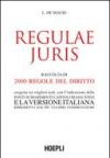 Regulae juris. Raccolta di 2000 regole del diritto, eseguita sui migliori testi, con l'indicazione delle fonti, schiarimenti, capitoli riassuntivi...
