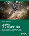 Guidare la mountain bike. Tecnica di base e nozioni evolute. Gestione dei percorsi e della gara