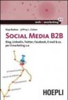 Social Media B2B. Blog, LinkedIn, Twitter, Facebook, E-mail & co. per il marketing 2.0