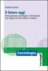 Il futuro oggi. Immaginazione sociologica e innovazione: una mappa fra miti antichi e moderni