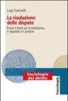 La risoluzione delle dispute. Prassi e teorie per la mediazione, il negoziato e il giudizio