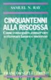 Cinquantenni alla riscossa. Come conseguire, conservare o ritrovare lavoro e successo