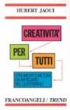 Creatività per tutti. Tecniche e metodi da impiegare nel quotidiano