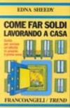 Come far soldi lavorando a casa. Guida per avviare un'attività in proprio: il primo anno