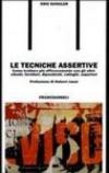 Le tecniche assertive. Come trattare più efficacemente con gli altri: clienti, fornitori, dipendenti, colleghi, superiori