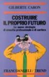Costruire il proprio futuro. Le nuove strategie di crescita professionale e di carriera