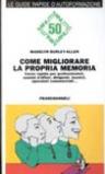 Come migliorare la propria memoria. Corso rapido per professionisti, uomini di affari, dirigenti, tecnici, operatori commerciali...