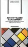 Activity based management. Come realizzare un sistema avanzato di governo dell'impresa