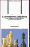 La direzione assertiva. Come sviluppare le proprie capacità di trattare con le persone