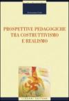 Prospettive pedagogiche tra costruttivismo e realismo