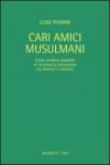 Cari amici musulmani. Come rendere possibile la necessaria convivenza tra islamici e cristiani. Ediz. italiana e araba