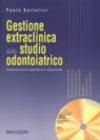 Gestione extraclinica dello studio odontoiatrico. Organizzazione operativa e relazionale. Con CD-ROM