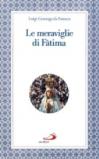 Le meraviglie di Fatima. Apparizioni, culto, miracoli