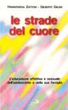 Le strade del cuore. L'educazione affettiva e sessuale dell'adolescente e della sua famiglia
