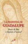 La Madonna di Guadalupe. Dono di Dio o dipinto dell'uomo?