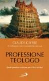 Professione teologo. Quale pensiero cristiano per il XXI secolo?