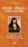 Madre Amedea Vercellione. Fra misticismo e azione nella Torino del Seicento