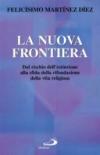 La nuova frontiera. Dal rischio dell'estinzione alla sfida della rifondazione della vita religiosa