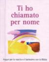 Ti ho chiamato per nome. Auguri per la nascita e il battesimo con la Bibbia