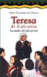 Teresa di Calcutta. La madre dei più poveri