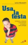 Usa la testa. Intelligenza, autonomia e apprendimento nel bambino da 0 a 12 anni