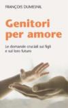 Genitori per amore. Le domande cruciali sui figli e sul loro futuro