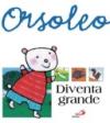 Orsoleo diventa grande. Ediz. illustrata