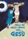Sulla via della croce con Gesù