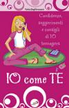 Io come te. Confidenze, suggerimenti e consigli di 10 teenagers