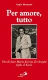 Per amore, tutto. Vita di Suor Maria Edvige Zivelonghi