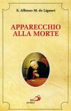 Apparecchio alla morte. Cioè considerazioni sulle massime eterne. Utili a tutti per meditare, ed a' sacerdoti per predicare