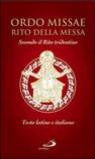 Ordo missae. Rito della messa. Secondo il rito tridentino. Testo latino a fronte