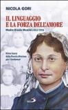 Il linguaggio e la forza dell'amore. Madre Orsola Mezzini (1853-1919). Prima suora della Piccola missione per i sordomuti