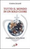 Tutto il mondo in un solo cuore. Maddalena Sofia Barat