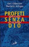 Profeti senza Dio. Anche la scienza ha i suoi sacerdoti