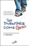 Per diventare come Gesù. Itinerario di esercizi spirituali per giovani. «Finché Cristo prenda forma in voi»