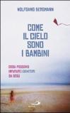 Come il cielo sono i bambini. Cosa possono imparare i genitori da Gesù