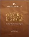 Onora il padre e la madre. Io rispetto la mia origine. IV comandamento